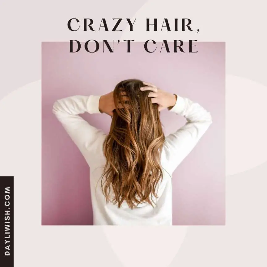 Crazy Hair, Don't Care - Best Instagram Captions