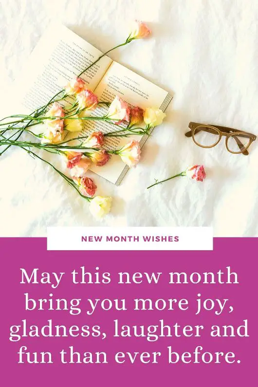 May this new month bring you more joy, gladness, laughter and fun than ever before.