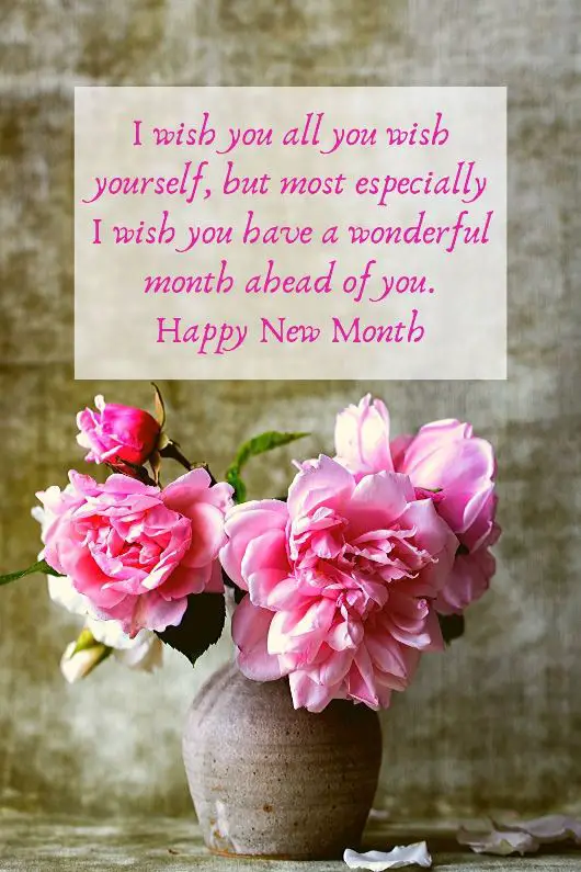I wish you all you wish yourself, but most especially I wish you have a wonderful month ahead of you