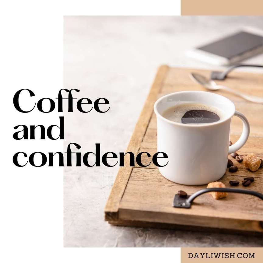 Coffee and Confidence - Best Instagram Captions